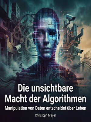 cover image of Die unsichtbare Macht der Algorithmen